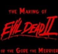 The Making of 'Evil Dead II' or The Gore the Merrier