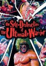 The Self Destruction of the Ultimate Warrior