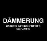 Dämmerung - Ostberliner Boheme der 50er Jahre