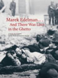 Marek Edelman... and There Was Love in the Ghetto