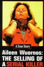 Aileen Wuornos: The Selling of a Serial Killer