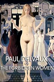 Paul Delvaux or the Forbidden Woman