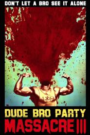 Dude Bro Party Massacre III