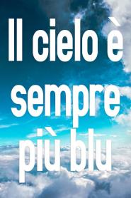 Il Cielo e sempre piu blu