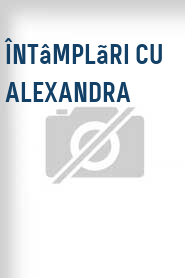 Întâmplãri cu Alexandra