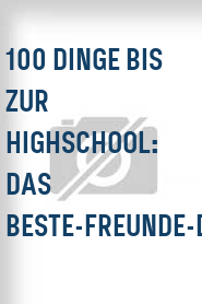 100 Dinge bis zur Highschool: Das Beste-Freunde-Ding