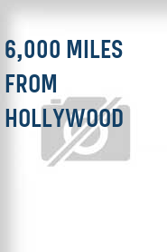 6,000 Miles from Hollywood