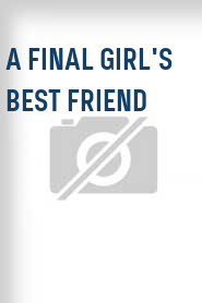 A Final Girl's Best Friend