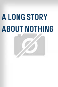 A Long Story About Nothing