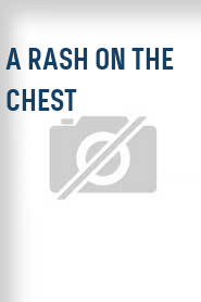 A Rash on the Chest