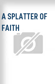 A Splatter of Faith