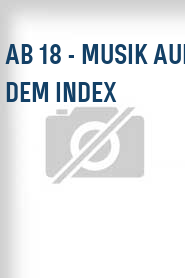 Ab 18 - Musik auf dem Index