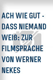 Ach wie gut - dass niemand weiß: Zur Filmsprache von Werner Nekes