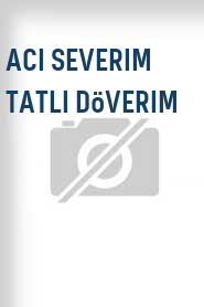 Aci severim tatli döverim