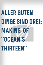 Aller guten Dinge sind drei: Making-of "Ocean's Thirteen"