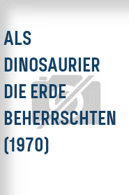 Als Dinosaurier die Erde beherrschten (1970)