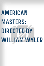 American Masters: Directed by William Wyler