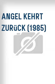 Angel kehrt zurück (1985)