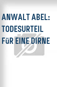 Anwalt Abel: Todesurteil für eine Dirne