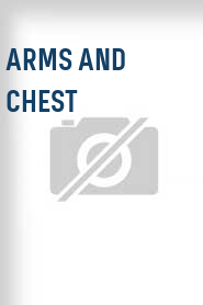 Arms and Chest