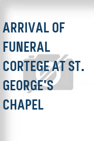 Arrival of Funeral Cortege at St. George's Chapel