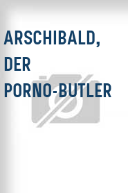 Arschibald, der Porno-Butler