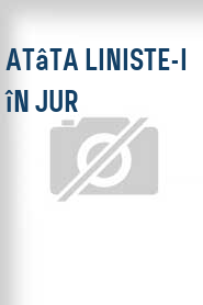 Atâta liniste-i în jur