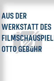 Aus der Werkstatt des Filmschauspielers: Otto Gebühr