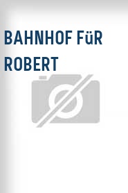 Bahnhof für Robert