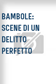 Bambole: scene di un delitto perfetto