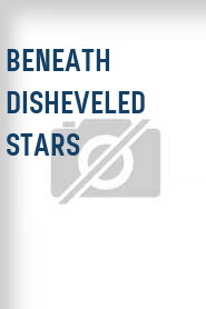 Beneath Disheveled Stars