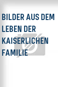 Bilder aus dem Leben der kaiserlichen Familie