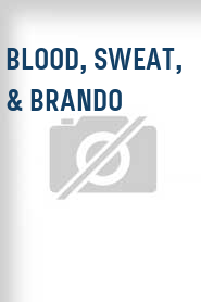 Blood, Sweat, & Brando