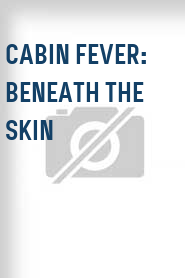 Cabin Fever: Beneath the Skin