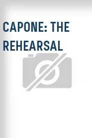 Capone: The Rehearsal