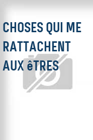 Choses qui me rattachent aux êtres