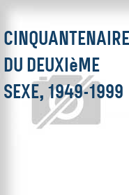 Cinquantenaire du deuxième sexe, 1949-1999