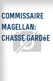 Commissaire Magellan: Chasse gardée