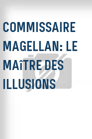 Commissaire Magellan: Le maître des illusions