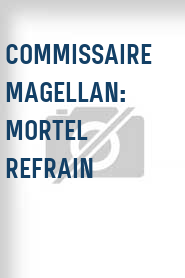 Commissaire Magellan: Mortel refrain