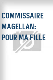 Commissaire Magellan: Pour ma fille