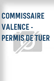 Commissaire Valence - Permis de tuer