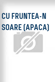 Cu fruntea-n soare (APACA)