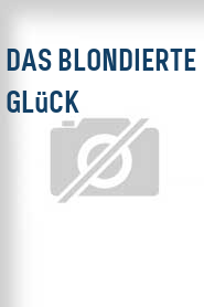 Das Blondierte Glück