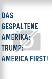 Das Gespaltene Amerika: Trump: America first!