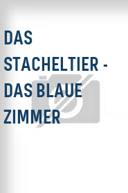 Das Stacheltier - Das blaue Zimmer