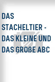 Das Stacheltier - Das kleine und das große ABC