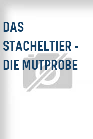 Das Stacheltier - Die Mutprobe