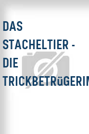 Das Stacheltier - Die Trickbetrügerin