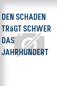 Den Schaden trägt schwer das Jahrhundert